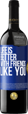 39,95 € Free Shipping | Red Wine RED Edition MBE Reserve Life is better, with friends like you Blue Label. Customizable label Reserve 12 Months Harvest 2016 Tempranillo
