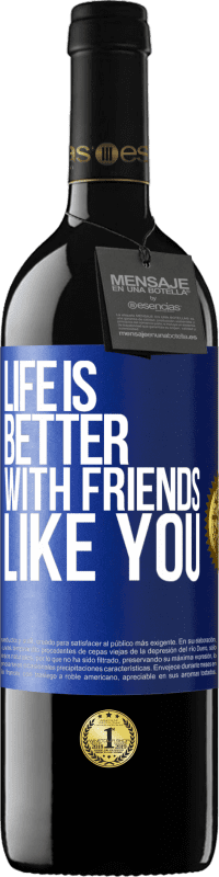 39,95 € Free Shipping | Red Wine RED Edition MBE Reserve Life is better, with friends like you Blue Label. Customizable label Reserve 12 Months Harvest 2014 Tempranillo