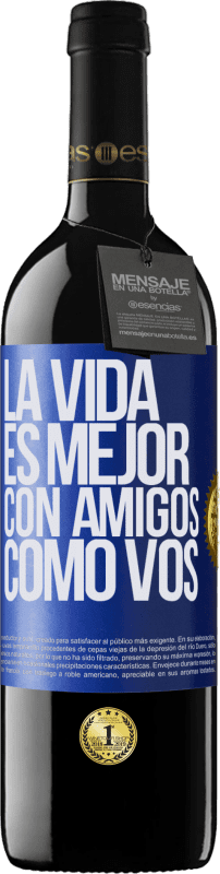 39,95 € Envío gratis | Vino Tinto Edición RED MBE Reserva La vida es mejor, con amigos como vos Etiqueta Azul. Etiqueta personalizable Reserva 12 Meses Cosecha 2015 Tempranillo