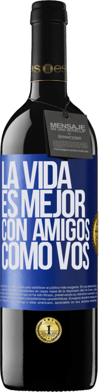 39,95 € Envío gratis | Vino Tinto Edición RED MBE Reserva La vida es mejor, con amigos como vos Etiqueta Azul. Etiqueta personalizable Reserva 12 Meses Cosecha 2016 Tempranillo