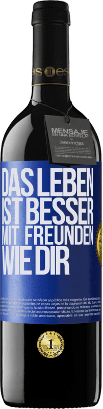 39,95 € Kostenloser Versand | Rotwein RED Ausgabe MBE Reserve Das Leben ist besser, mit Freunden wie dir Blaue Markierung. Anpassbares Etikett Reserve 12 Monate Ernte 2016 Tempranillo