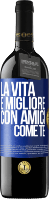 39,95 € Spedizione Gratuita | Vino rosso Edizione RED MBE Riserva La vita è migliore, con amici come te Etichetta Blu. Etichetta personalizzabile Riserva 12 Mesi Raccogliere 2014 Tempranillo