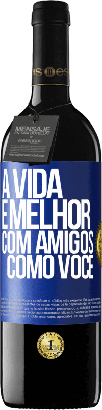 39,95 € Envio grátis | Vinho tinto Edição RED MBE Reserva A vida é melhor, com amigos como você Etiqueta Azul. Etiqueta personalizável Reserva 12 Meses Colheita 2015 Tempranillo