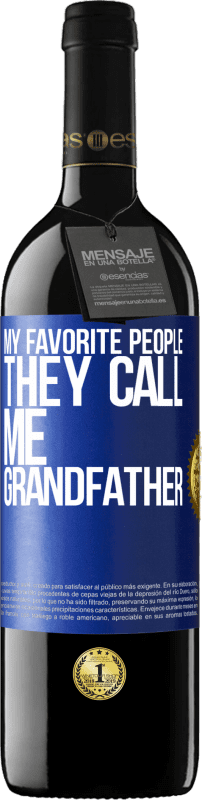 39,95 € Free Shipping | Red Wine RED Edition MBE Reserve My favorite people, they call me grandfather Blue Label. Customizable label Reserve 12 Months Harvest 2014 Tempranillo