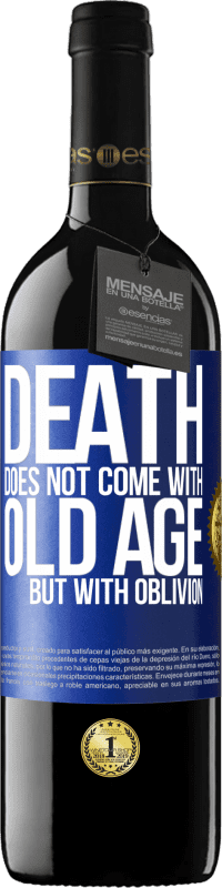 39,95 € Free Shipping | Red Wine RED Edition MBE Reserve Death does not come with old age, but with oblivion Blue Label. Customizable label Reserve 12 Months Harvest 2015 Tempranillo