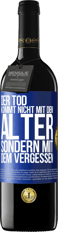 39,95 € Kostenloser Versand | Rotwein RED Ausgabe MBE Reserve Der Tod kommt nicht mit dem Alter, sondern mit dem Vergessen Blaue Markierung. Anpassbares Etikett Reserve 12 Monate Ernte 2015 Tempranillo