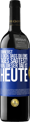 39,95 € Kostenloser Versand | Rotwein RED Ausgabe MBE Reserve Erinnerst du dich, dass du eines Tages sagtest? Nun, dieser Tag ist heute Blaue Markierung. Anpassbares Etikett Reserve 12 Monate Ernte 2015 Tempranillo