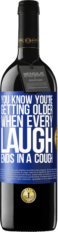39,95 € Бесплатная доставка | Красное вино Издание RED MBE Бронировать Вы знаете, что становитесь старше, когда каждый смех заканчивается кашлем Синяя метка. Настраиваемая этикетка Бронировать 12 Месяцы Урожай 2014 Tempranillo