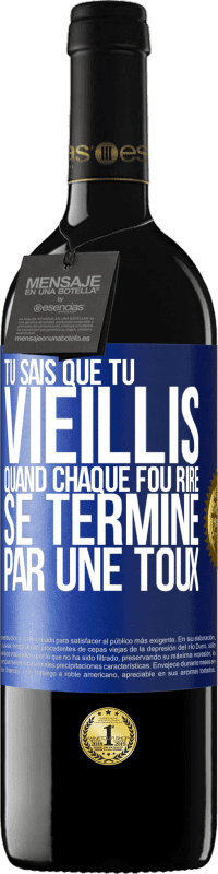 39,95 € Envoi gratuit | Vin rouge Édition RED MBE Réserve Tu sais que tu vieillis quand chaque fou rire se termine par une toux Étiquette Bleue. Étiquette personnalisable Réserve 12 Mois Récolte 2015 Tempranillo