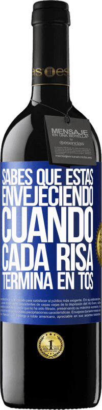 39,95 € Envío gratis | Vino Tinto Edición RED MBE Reserva Sabes que estás envejeciendo, cuando cada risa termina en tos Etiqueta Azul. Etiqueta personalizable Reserva 12 Meses Cosecha 2015 Tempranillo