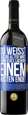 39,95 € Kostenloser Versand | Rotwein RED Ausgabe MBE Reserve Du weißt, dass du älter wirst, wenn jedes Lachen in einem Husten endet Blaue Markierung. Anpassbares Etikett Reserve 12 Monate Ernte 2015 Tempranillo