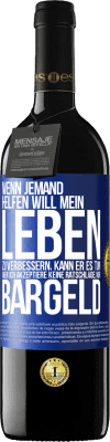 39,95 € Kostenloser Versand | Rotwein RED Ausgabe MBE Reserve Wenn jemand helfen will mein Leben zu verbessern, kann er es tun. Aber ich akzeptiere keine Ratschläge, nur Bargeld Blaue Markierung. Anpassbares Etikett Reserve 12 Monate Ernte 2015 Tempranillo