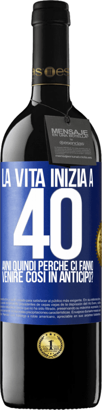 39,95 € Spedizione Gratuita | Vino rosso Edizione RED MBE Riserva La vita inizia a 40 anni. Quindi perché ci fanno venire così in anticipo? Etichetta Blu. Etichetta personalizzabile Riserva 12 Mesi Raccogliere 2015 Tempranillo