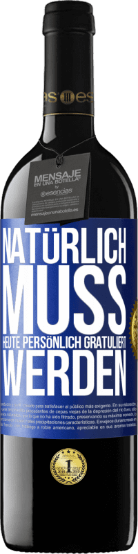 39,95 € Kostenloser Versand | Rotwein RED Ausgabe MBE Reserve Natürlich muss heute persönlich gratuliert werden Blaue Markierung. Anpassbares Etikett Reserve 12 Monate Ernte 2015 Tempranillo