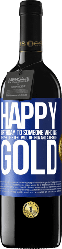 39,95 € Free Shipping | Red Wine RED Edition MBE Reserve Happy birthday to someone who has nerves of steel, will of iron and a heart of gold Blue Label. Customizable label Reserve 12 Months Harvest 2015 Tempranillo