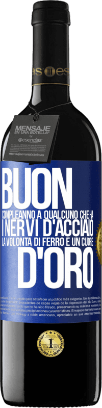 39,95 € Spedizione Gratuita | Vino rosso Edizione RED MBE Riserva Buon compleanno a qualcuno che ha i nervi d'acciaio, la volontà di ferro e un cuore d'oro Etichetta Blu. Etichetta personalizzabile Riserva 12 Mesi Raccogliere 2015 Tempranillo