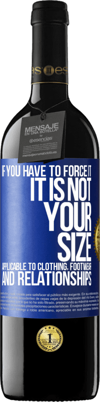 39,95 € 送料無料 | 赤ワイン REDエディション MBE 予約する あなたがそれを強制しなければならないならば、それはあなたのサイズではありません。衣類、履物、人間関係に適用可能 青いタグ. カスタマイズ可能なラベル 予約する 12 月 収穫 2016 Tempranillo