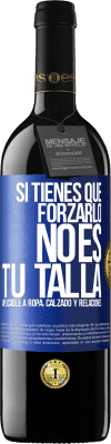 39,95 € Envío gratis | Vino Tinto Edición RED MBE Reserva Si tienes que forzarlo, no es tu talla. Aplicable a ropa, calzado y relaciones Etiqueta Azul. Etiqueta personalizable Reserva 12 Meses Cosecha 2014 Tempranillo