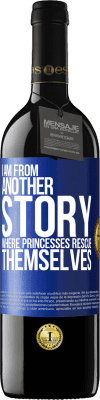 39,95 € Free Shipping | Red Wine RED Edition MBE Reserve I am from another story where princesses rescue themselves Blue Label. Customizable label Reserve 12 Months Harvest 2015 Tempranillo