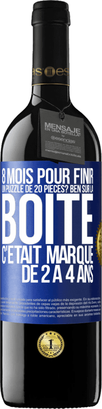 39,95 € Envoi gratuit | Vin rouge Édition RED MBE Réserve 8 mois pour finir un puzzle de 20 pièces? Ben, sur la boîte c'était marqué de 2 à 4 ans Étiquette Bleue. Étiquette personnalisable Réserve 12 Mois Récolte 2016 Tempranillo