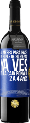 39,95 € Envío gratis | Vino Tinto Edición RED MBE Reserva ¿8 meses para hacer un puzle de 20 piezas? Ya ves, en la caja ponía de 2 a 4 años Etiqueta Azul. Etiqueta personalizable Reserva 12 Meses Cosecha 2014 Tempranillo