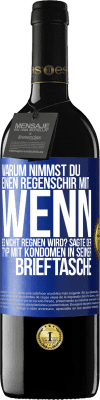 39,95 € Kostenloser Versand | Rotwein RED Ausgabe MBE Reserve Warum nimmst du einen Regenschirm mit, wenn es nicht regnen wird? Sagte der Typ mit Kondomen in seiner Brieftasche. Blaue Markierung. Anpassbares Etikett Reserve 12 Monate Ernte 2014 Tempranillo