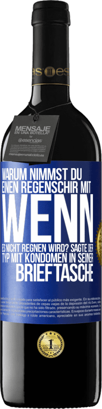 39,95 € Kostenloser Versand | Rotwein RED Ausgabe MBE Reserve Warum nimmst du einen Regenschirm mit, wenn es nicht regnen wird? Sagte der Typ mit Kondomen in seiner Brieftasche. Blaue Markierung. Anpassbares Etikett Reserve 12 Monate Ernte 2014 Tempranillo