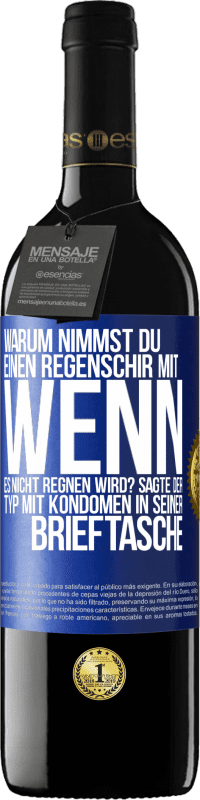 39,95 € Kostenloser Versand | Rotwein RED Ausgabe MBE Reserve Warum nimmst du einen Regenschirm mit, wenn es nicht regnen wird? Sagte der Typ mit Kondomen in seiner Brieftasche. Blaue Markierung. Anpassbares Etikett Reserve 12 Monate Ernte 2016 Tempranillo