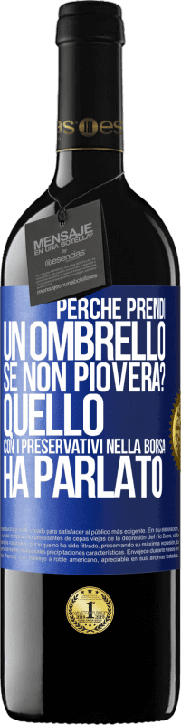 39,95 € Spedizione Gratuita | Vino rosso Edizione RED MBE Riserva Perché prendi un ombrello se non pioverà? Quello con i preservativi nella borsa ha parlato Etichetta Blu. Etichetta personalizzabile Riserva 12 Mesi Raccogliere 2014 Tempranillo