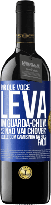 39,95 € Envio grátis | Vinho tinto Edição RED MBE Reserva Por que você leva um guarda-chuva se não vai chover? Aquele com camisinha na bolsa falou Etiqueta Azul. Etiqueta personalizável Reserva 12 Meses Colheita 2014 Tempranillo