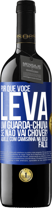 39,95 € Envio grátis | Vinho tinto Edição RED MBE Reserva Por que você leva um guarda-chuva se não vai chover? Aquele com camisinha na bolsa falou Etiqueta Azul. Etiqueta personalizável Reserva 12 Meses Colheita 2014 Tempranillo