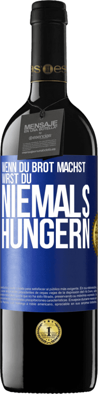 39,95 € Kostenloser Versand | Rotwein RED Ausgabe MBE Reserve Wenn du Brot machst, wirst du niemals hungern Blaue Markierung. Anpassbares Etikett Reserve 12 Monate Ernte 2015 Tempranillo