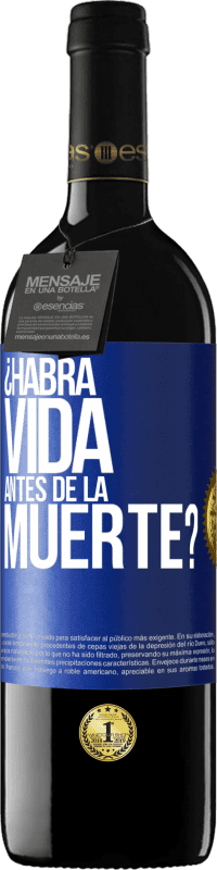 39,95 € Envío gratis | Vino Tinto Edición RED MBE Reserva ¿Habrá vida antes de la muerte? Etiqueta Azul. Etiqueta personalizable Reserva 12 Meses Cosecha 2015 Tempranillo