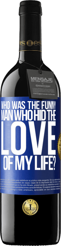 39,95 € Free Shipping | Red Wine RED Edition MBE Reserve Who was the funny man who hid the love of my life? Blue Label. Customizable label Reserve 12 Months Harvest 2014 Tempranillo