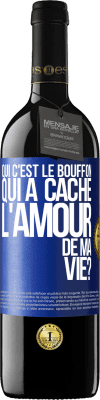 39,95 € Envoi gratuit | Vin rouge Édition RED MBE Réserve Qui c'est le bouffon qui a caché l'amour de ma vie? Étiquette Bleue. Étiquette personnalisable Réserve 12 Mois Récolte 2014 Tempranillo