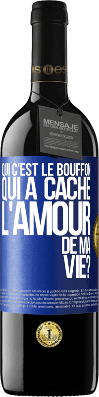 39,95 € Envoi gratuit | Vin rouge Édition RED MBE Réserve Qui c'est le bouffon qui a caché l'amour de ma vie? Étiquette Bleue. Étiquette personnalisable Réserve 12 Mois Récolte 2014 Tempranillo