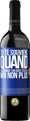 39,95 € Envoi gratuit | Vin rouge Édition RED MBE Réserve Tu te souviens quand j'ai demandé ton avis? C'EST ÇA. Moi non plus Étiquette Bleue. Étiquette personnalisable Réserve 12 Mois Récolte 2015 Tempranillo