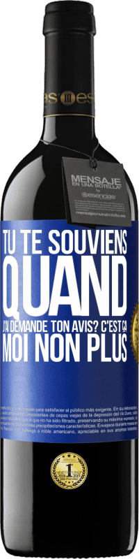 39,95 € Envoi gratuit | Vin rouge Édition RED MBE Réserve Tu te souviens quand j'ai demandé ton avis? C'EST ÇA. Moi non plus Étiquette Bleue. Étiquette personnalisable Réserve 12 Mois Récolte 2016 Tempranillo