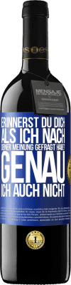 39,95 € Kostenloser Versand | Rotwein RED Ausgabe MBE Reserve Erinnerst du dich, als ich nach deiner Meinung gefragt habe? GENAU. Ich auch nicht Blaue Markierung. Anpassbares Etikett Reserve 12 Monate Ernte 2014 Tempranillo