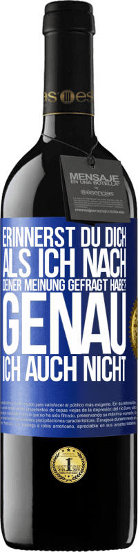 39,95 € Kostenloser Versand | Rotwein RED Ausgabe MBE Reserve Erinnerst du dich, als ich nach deiner Meinung gefragt habe? GENAU. Ich auch nicht Blaue Markierung. Anpassbares Etikett Reserve 12 Monate Ernte 2015 Tempranillo