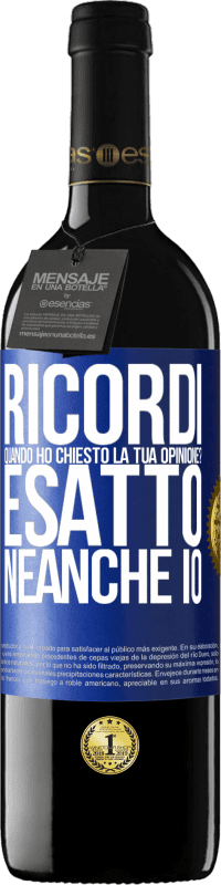 39,95 € Spedizione Gratuita | Vino rosso Edizione RED MBE Riserva Ricordi quando ho chiesto la tua opinione? ESATTO. neanche io Etichetta Blu. Etichetta personalizzabile Riserva 12 Mesi Raccogliere 2014 Tempranillo