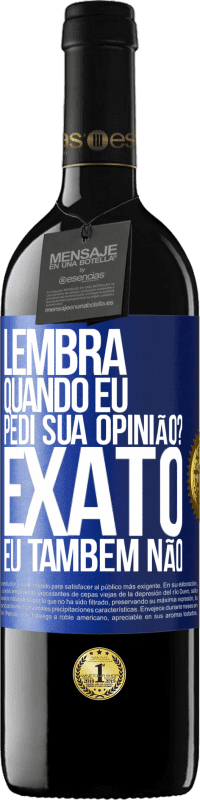 39,95 € Envio grátis | Vinho tinto Edição RED MBE Reserva Lembra quando eu pedi sua opinião? EXATO. Eu também não Etiqueta Azul. Etiqueta personalizável Reserva 12 Meses Colheita 2014 Tempranillo