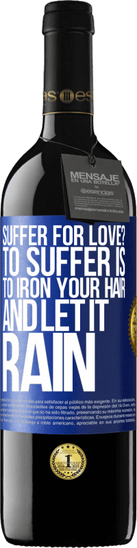 39,95 € Free Shipping | Red Wine RED Edition MBE Reserve Suffer for love? To suffer is to iron your hair and let it rain Blue Label. Customizable label Reserve 12 Months Harvest 2014 Tempranillo