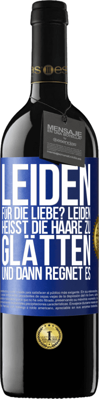 39,95 € Kostenloser Versand | Rotwein RED Ausgabe MBE Reserve Leiden für die Liebe? Leiden heißt, die Haare zu glätten und dann regnet es Blaue Markierung. Anpassbares Etikett Reserve 12 Monate Ernte 2014 Tempranillo