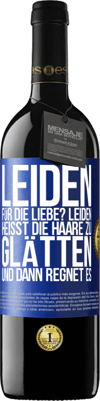39,95 € Kostenloser Versand | Rotwein RED Ausgabe MBE Reserve Leiden für die Liebe? Leiden heißt, die Haare zu glätten und dann regnet es Blaue Markierung. Anpassbares Etikett Reserve 12 Monate Ernte 2016 Tempranillo