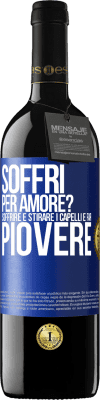 39,95 € Spedizione Gratuita | Vino rosso Edizione RED MBE Riserva Soffri per amore? Soffrire è stirare i capelli e far piovere Etichetta Blu. Etichetta personalizzabile Riserva 12 Mesi Raccogliere 2015 Tempranillo