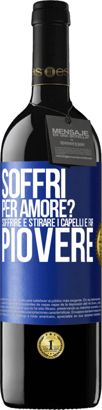 39,95 € Spedizione Gratuita | Vino rosso Edizione RED MBE Riserva Soffri per amore? Soffrire è stirare i capelli e far piovere Etichetta Blu. Etichetta personalizzabile Riserva 12 Mesi Raccogliere 2014 Tempranillo