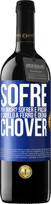 39,95 € Envio grátis | Vinho tinto Edição RED MBE Reserva Sofre por amor? Sofrer é passar o cabelo a ferro e deixar chover Etiqueta Azul. Etiqueta personalizável Reserva 12 Meses Colheita 2015 Tempranillo