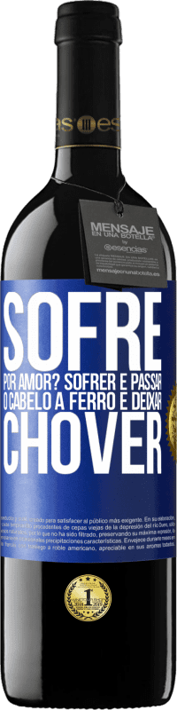 39,95 € Envio grátis | Vinho tinto Edição RED MBE Reserva Sofre por amor? Sofrer é passar o cabelo a ferro e deixar chover Etiqueta Azul. Etiqueta personalizável Reserva 12 Meses Colheita 2016 Tempranillo