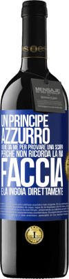 39,95 € Spedizione Gratuita | Vino rosso Edizione RED MBE Riserva Un principe azzurro viene da me per provare una scarpa perché non ricorda la mia faccia e la ingoia direttamente Etichetta Blu. Etichetta personalizzabile Riserva 12 Mesi Raccogliere 2014 Tempranillo